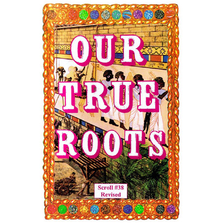 Our True Roots by Dr. Malachi Z. York